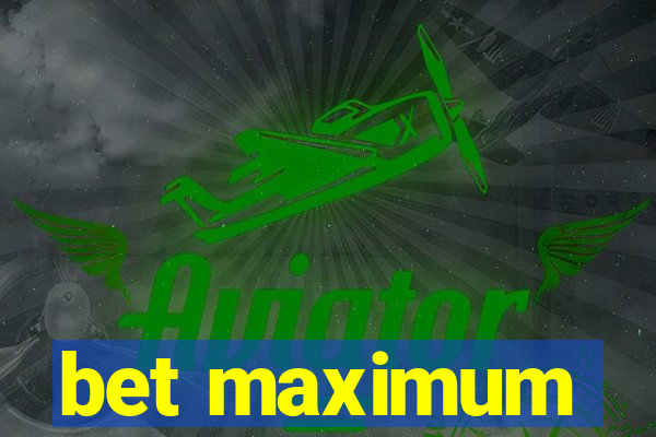 bet maximum